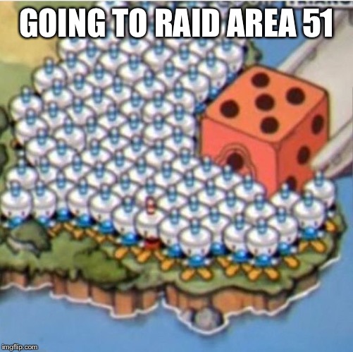 Area 51 | GOING TO RAID AREA 51 | image tagged in cuphead,area 51 | made w/ Imgflip meme maker