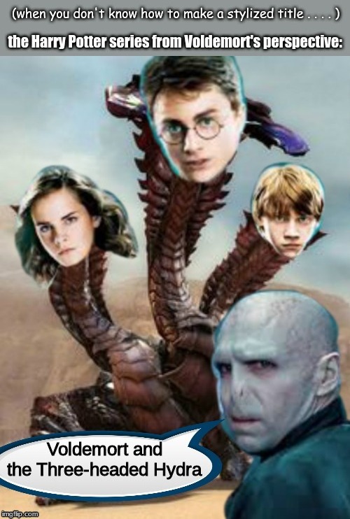 when what makes the meme funny is the crappy photoshop job . . . . | image tagged in harry potter meme | made w/ Imgflip meme maker