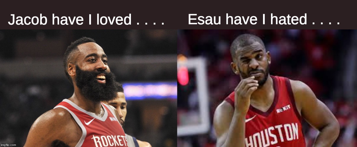 The Rockets be like . . . . | Esau have I hated . . . . Jacob have I loved . . . . | image tagged in memes,nba | made w/ Imgflip meme maker