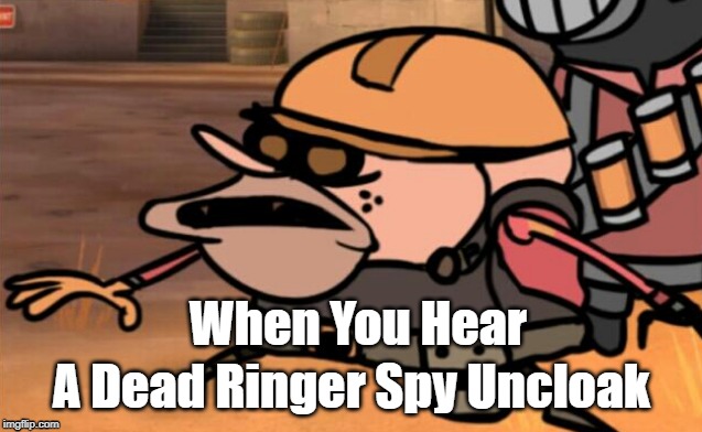 When You Hear; A Dead Ringer Spy Uncloak | image tagged in tf2,engineer,spongegar | made w/ Imgflip meme maker