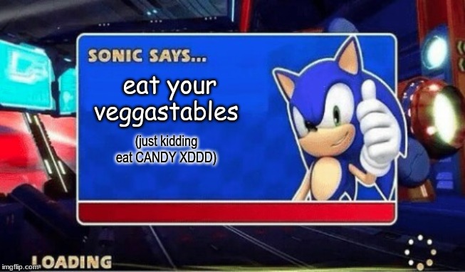 Sonic Says | eat your veggastables; (just kidding eat CANDY XDDD) | image tagged in sonic says | made w/ Imgflip meme maker