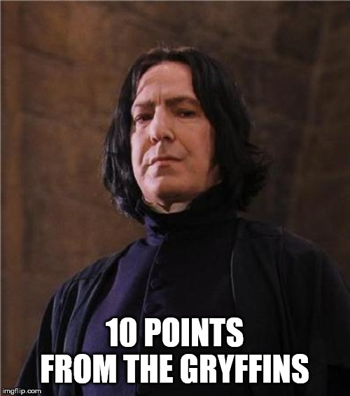 snape | 10 POINTS FROM THE GRYFFINS | image tagged in snape | made w/ Imgflip meme maker