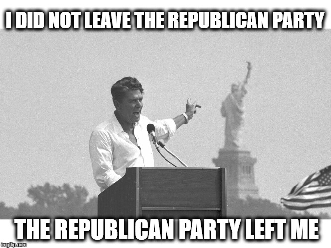 Rolling in his grave | I DID NOT LEAVE THE REPUBLICAN PARTY; THE REPUBLICAN PARTY LEFT ME | image tagged in memes,maga,sad,impeach trump,idiot,ronald reagan | made w/ Imgflip meme maker