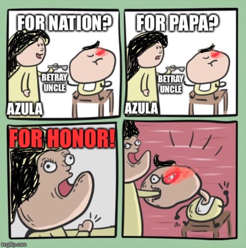 For mama / fire nation? | image tagged in for mama,avatar the last airbender,zuko,azula,honor,for papa | made w/ Imgflip meme maker