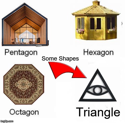 Pentagon Hexagon Octagon Meme | Some Shapes; Triangle | image tagged in memes,pentagon hexagon octagon | made w/ Imgflip meme maker
