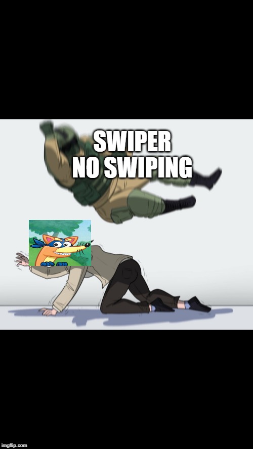 Fuze the Hostage | SWIPER NO SWIPING | image tagged in fuze the hostage | made w/ Imgflip meme maker