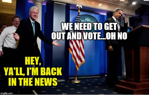 Bubba And Barack | WE NEED TO GET OUT AND VOTE...OH NO; HEY, YA'LL, I'M BACK IN THE NEWS | image tagged in memes,bubba and barack | made w/ Imgflip meme maker