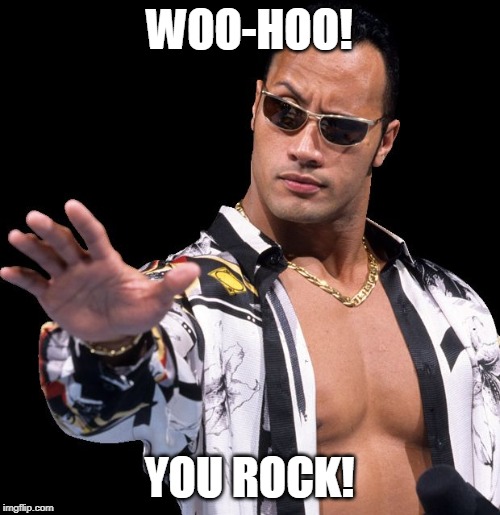 The Rock Says Keep Calm | WOO-HOO! YOU ROCK! | image tagged in the rock says keep calm | made w/ Imgflip meme maker