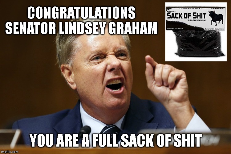 SOS Awards | CONGRATULATIONS SENATOR LINDSEY GRAHAM; YOU ARE A FULL SACK OF SHIT | image tagged in lindsey graham,corrupt,hypocrite,liar,racist | made w/ Imgflip meme maker