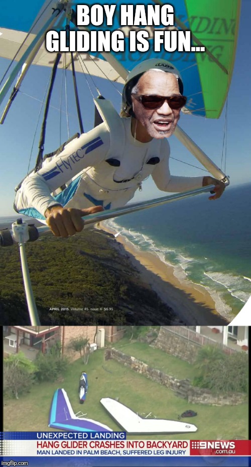 BOY HANG GLIDING IS FUN... | image tagged in ray charles hang glider | made w/ Imgflip meme maker