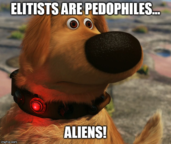 Up Squirrel | ELITISTS ARE PEDOPHILES... ALIENS! | image tagged in up squirrel | made w/ Imgflip meme maker