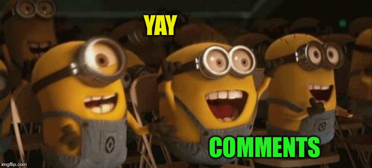 Cheering Minions | YAY COMMENTS | image tagged in cheering minions | made w/ Imgflip meme maker