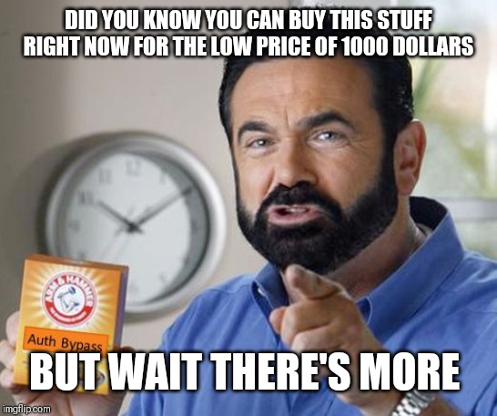 But wait, there's more | DID YOU KNOW YOU CAN BUY THIS STUFF RIGHT NOW FOR THE LOW PRICE OF 1000 DOLLARS BUT WAIT THERE'S MORE | image tagged in but wait there's more | made w/ Imgflip meme maker