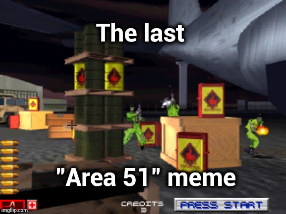 I'm not making any promises | The last; "Area 51" meme | image tagged in video games,area 51,cool,90's,atari,back in my day | made w/ Imgflip meme maker