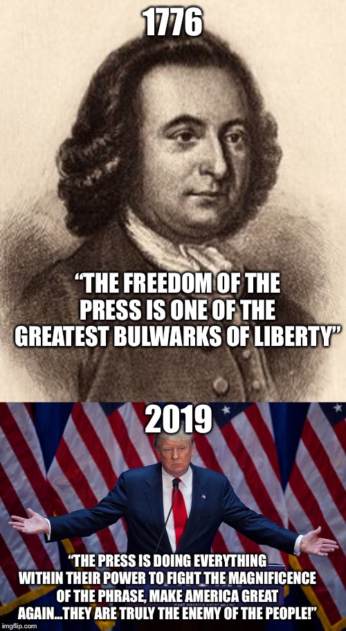 When did the people start hating liberty? | 1776; “THE FREEDOM OF THE PRESS IS ONE OF THE GREATEST BULWARKS OF LIBERTY”; 2019; “THE PRESS IS DOING EVERYTHING WITHIN THEIR POWER TO FIGHT THE MAGNIFICENCE OF THE PHRASE, MAKE AMERICA GREAT AGAIN...THEY ARE TRULY THE ENEMY OF THE PEOPLE!” | image tagged in donald trump,memes,give me liberty | made w/ Imgflip meme maker