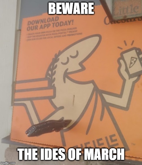 Murder! Murder! | BEWARE; THE IDES OF MARCH | image tagged in memes,caesar,little caesars,pizza pizza,ides of march | made w/ Imgflip meme maker