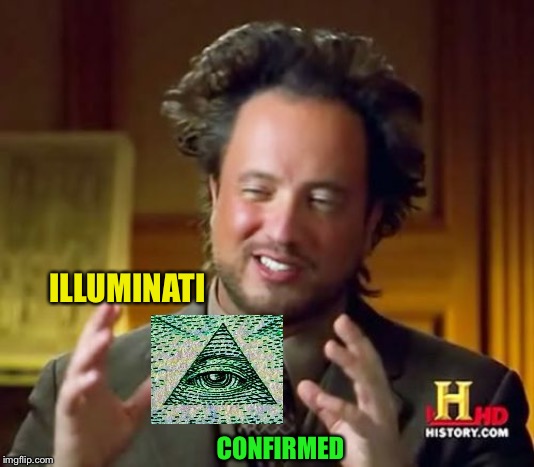 Ancient Aliens Meme | ILLUMINATI CONFIRMED | image tagged in memes,ancient aliens | made w/ Imgflip meme maker