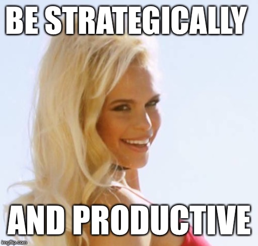 Be strategically and productive- Maria Durbani - Imgflip