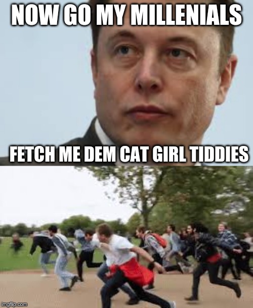 general musk commanding the area 51 raid | NOW GO MY MILLENIALS; FETCH ME DEM CAT GIRL TIDDIES | image tagged in area 51 | made w/ Imgflip meme maker