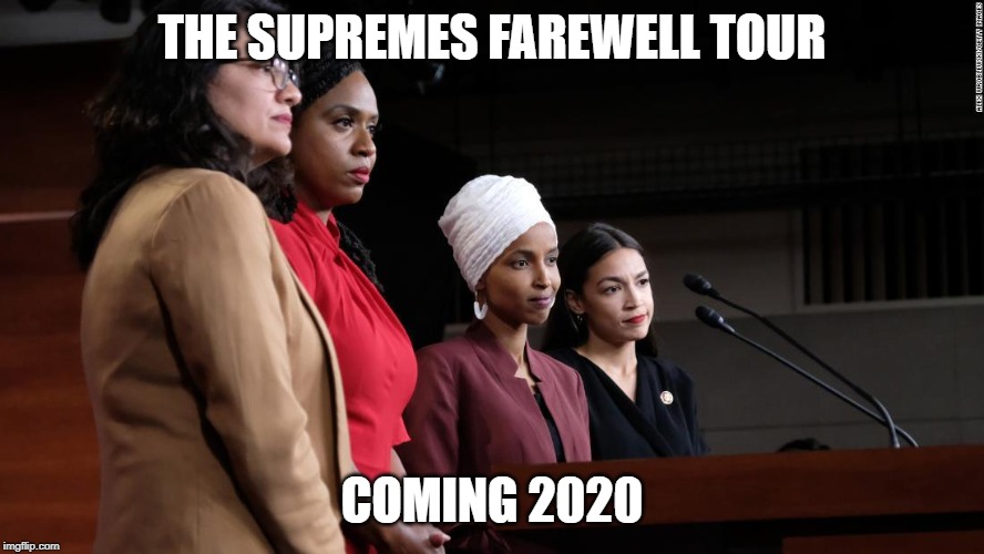 THE SUPREMES FAREWELL TOUR; COMING 2020 | image tagged in trump,donald trump,racist | made w/ Imgflip meme maker