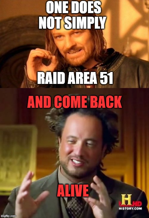 ONE DOES NOT SIMPLY; RAID AREA 51; AND COME BACK; ALIVE | image tagged in memes,one does not simply,ancient aliens | made w/ Imgflip meme maker