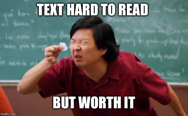 Tiny piece of paper | TEXT HARD TO READ BUT WORTH IT | image tagged in tiny piece of paper | made w/ Imgflip meme maker