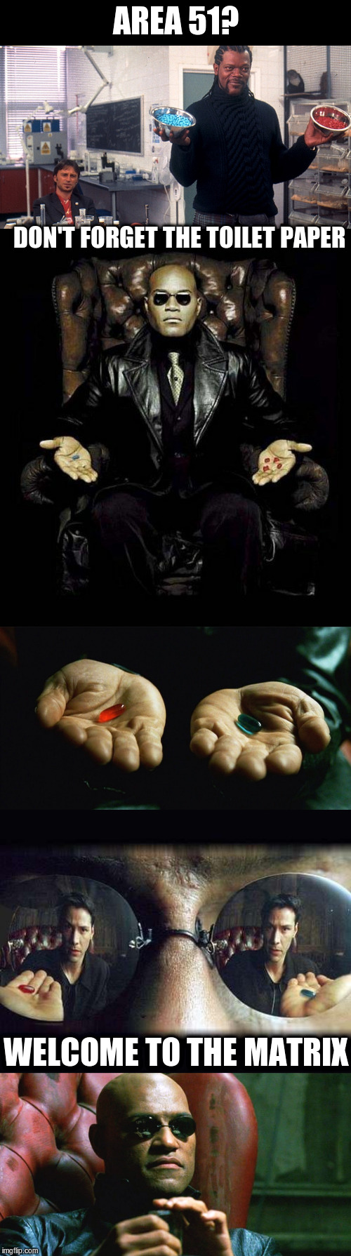 Area 51 ~ The 51st State |  AREA 51? DON'T FORGET THE TOILET PAPER; WELCOME TO THE MATRIX | image tagged in red pill blue pill,morpheus blue  red pill,laurence fishburne morpheus,the 51st state red pill or blue pill | made w/ Imgflip meme maker