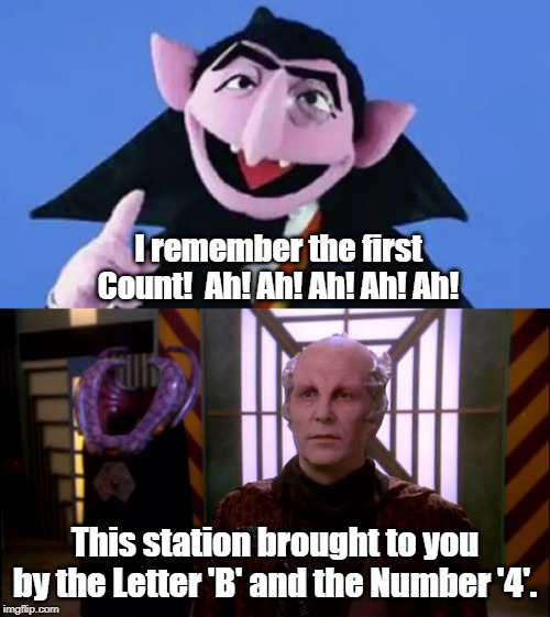 The first Count! | I remember the first Count!  Ah! Ah! Ah! Ah! Ah! This station brought to you by the Letter 'B' and the Number '4'. | image tagged in babylon 5,sesame street | made w/ Imgflip meme maker