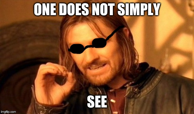 One Does Not Simply Meme | ONE DOES NOT SIMPLY SEE | image tagged in memes,one does not simply | made w/ Imgflip meme maker