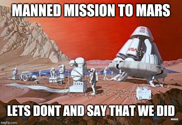 Fake News | MANNED MISSION TO MARS; LETS DONT AND SAY THAT WE DID | image tagged in fake news,nasa hoax | made w/ Imgflip meme maker