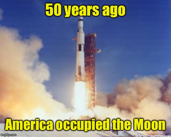 Invasion of the moon rock snatchers | 50 years ago; America occupied the Moon | image tagged in memes,invasion,moon | made w/ Imgflip meme maker