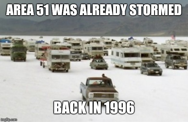 Independence Day RVs | AREA 51 WAS ALREADY STORMED; BACK IN 1996 | image tagged in independence day rvs | made w/ Imgflip meme maker