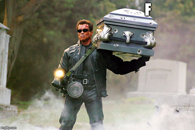 Arnold with casket | F | image tagged in arnold with casket | made w/ Imgflip meme maker