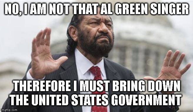 NO, I AM NOT THAT AL GREEN SINGER; THEREFORE I MUST BRING DOWN THE UNITED STATES GOVERNMENT | made w/ Imgflip meme maker