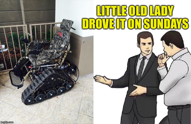 Church and bingo. | LITTLE OLD LADY DROVE IT ON SUNDAYS | image tagged in memes,car salesman slaps hood,camo,funny | made w/ Imgflip meme maker