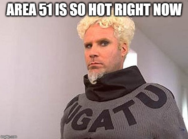 Area 51 | AREA 51 IS SO HOT RIGHT NOW | image tagged in area 51,mugatu,zoolander,area 51 is so hot right now,memes | made w/ Imgflip meme maker