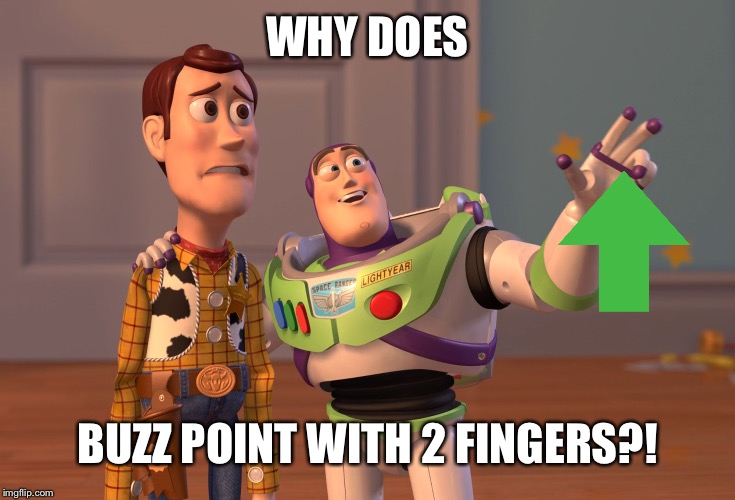 X, X Everywhere | WHY DOES; BUZZ POINT WITH 2 FINGERS?! | image tagged in memes,x x everywhere | made w/ Imgflip meme maker