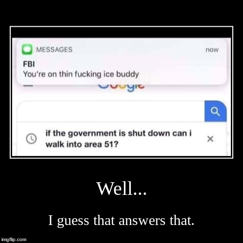 Just Asking | image tagged in funny,demotivationals,area 51,storming area 51,aliens | made w/ Imgflip demotivational maker