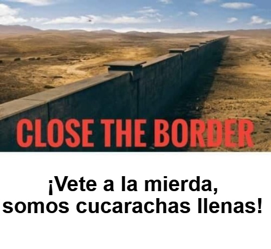 Close the Border, We're FULL! | ¡Vete a la mierda, somos cucarachas llenas! | image tagged in no vacancy,illegal immigration,illegal aliens,build the wall,cucarachas,cockroaches | made w/ Imgflip meme maker