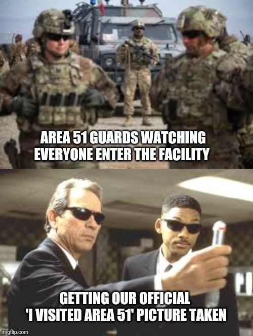 AREA 51 GUARDS WATCHING EVERYONE ENTER THE FACILITY; GETTING OUR OFFICIAL 
'I VISITED AREA 51' PICTURE TAKEN | image tagged in area 51 | made w/ Imgflip meme maker