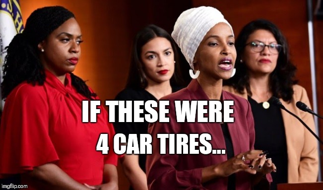 IF THESE WERE 4 CAR TIRES ..... | IF THESE WERE; 4 CAR TIRES... | image tagged in funny,memes,gifs | made w/ Imgflip meme maker