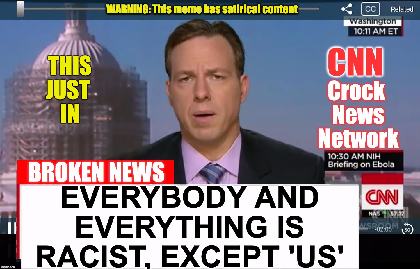 CNN Crock News Network | THIS JUST 
IN; EVERYBODY AND EVERYTHING IS RACIST, EXCEPT 'US' | image tagged in cnn crock news network | made w/ Imgflip meme maker