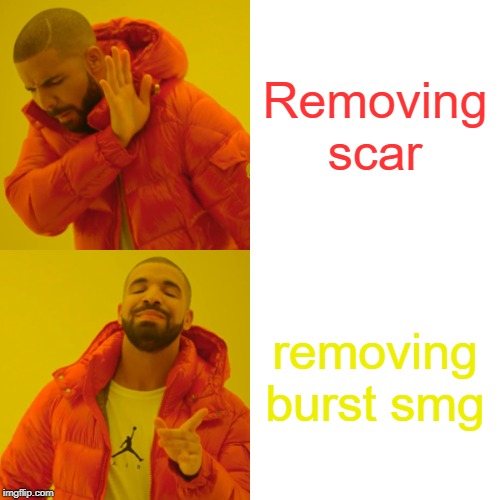 Drake Hotline Bling | Removing scar; removing burst smg | image tagged in memes,drake hotline bling | made w/ Imgflip meme maker