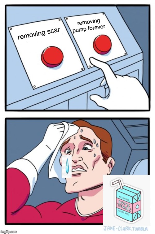 Two Buttons Meme | removing pump forever; removing scar | image tagged in memes,two buttons | made w/ Imgflip meme maker