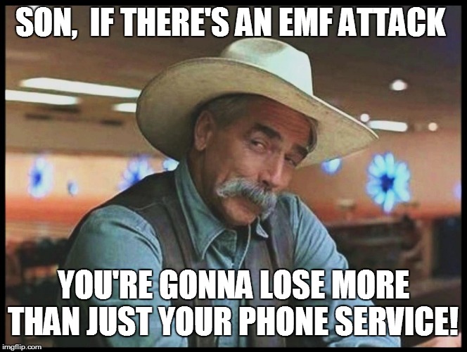 SON,  IF THERE'S AN EMF ATTACK YOU'RE GONNA LOSE MORE THAN JUST YOUR PHONE SERVICE! | made w/ Imgflip meme maker