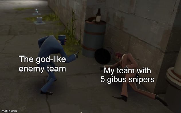 This is how every match is | The god-like enemy team; My team with 5 gibus snipers | image tagged in schadenfreude spy,tf2,spy,laughing,sniper,team fortress 2 | made w/ Imgflip meme maker