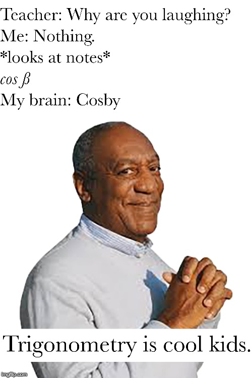 Cosß is cool kids. | image tagged in memes,bill cosby | made w/ Imgflip meme maker