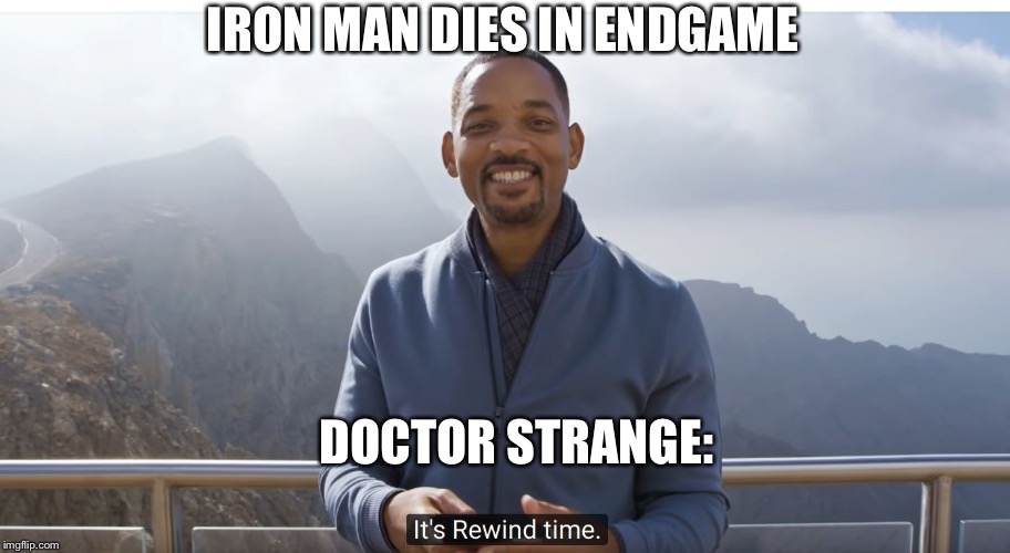Endgame spoilers | IRON MAN DIES IN ENDGAME; DOCTOR STRANGE: | image tagged in it's rewind time | made w/ Imgflip meme maker