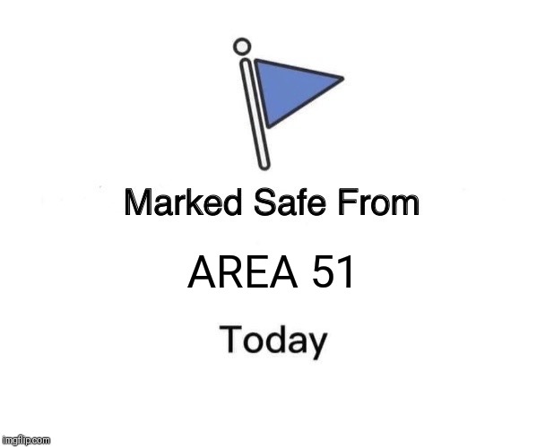 Marked Safe From | AREA 51 | image tagged in memes,marked safe from | made w/ Imgflip meme maker