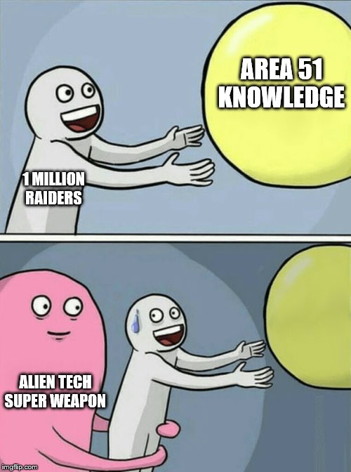 running away from incendiary balloon- not that its gonna happen anyway. I jump on bandwagon sirr. | AREA 51 KNOWLEDGE; 1 MILLION RAIDERS; ALIEN TECH SUPER WEAPON | image tagged in memes,running away balloon,area 51 | made w/ Imgflip meme maker
